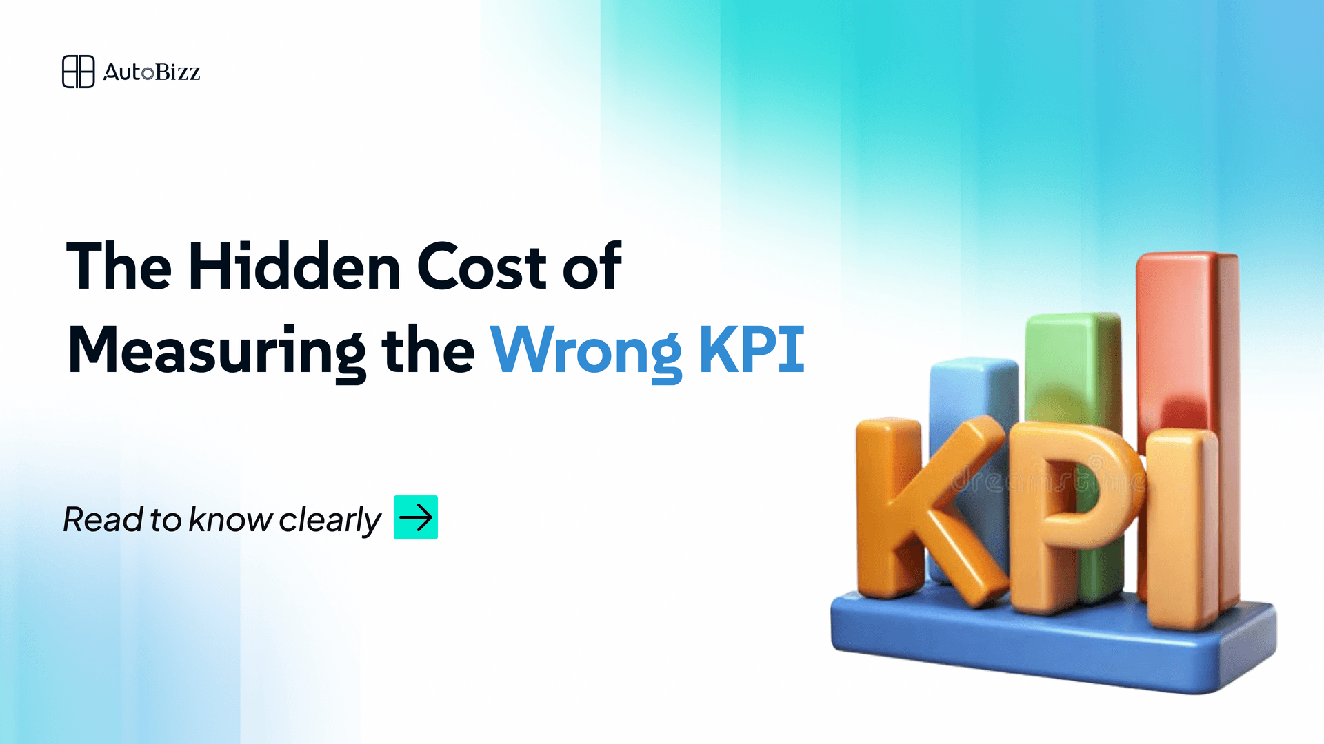 The Hidden Cost of Measuring the Wrong KPI