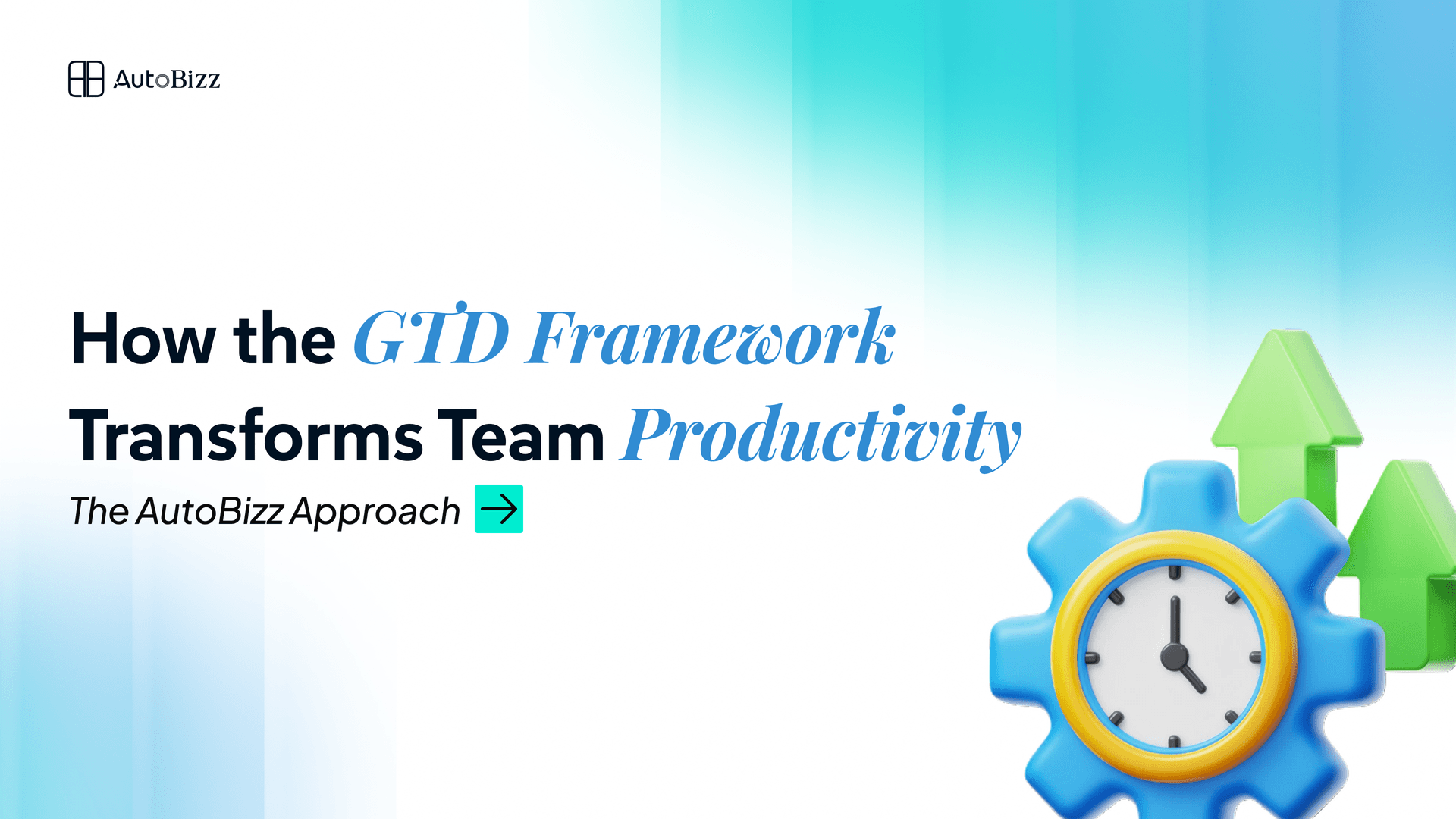 How the GTD Framework Transforms Team Productivity for AutoBizz